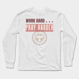 Work Hard Pray Harder Long Sleeve T-Shirt